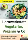 Lernwerkstatt Vegetarier, Veganer & Co. - Alternative Ernährungsformen einfach erklärt - Sachunterricht