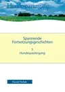 Spannende Geschichten - Der Hundespaziergang - Spannende Fortsetzungsgeschichten mit Übungsblättern - Deutsch