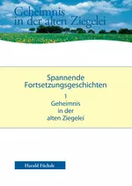 Spannende Geschichten - Das Geheimnis der alten Ziegelei - Spannenden Fortsetzungsgeschichten mit Übungsblättern - Deutsch