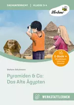 Lernwerkstatt "Pyramiden & Co: Das alte Ägypten " - Unterrichtsmaterialien für die Klassen 3 und 4 - Sachunterricht