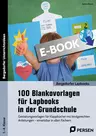 100 Blankovorlagen für Lapbooks in der Grundschule - Gestaltungsvorlagen für Klappbücher mit kindgerech ten Anleitungen - einsetzbar in allen Fächern - Fachübergreifend