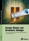 Escape-Rooms und Breakouts: Biologie 5.-7. Klasse - 6 spannende Escape-Games für den Biologieunterricht in der Sekundarstufe I - Biologie