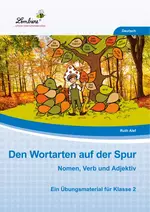 Den Wortarten auf der Spur: Nomen, Verb und Adjektiv - Ein Übungsmaterial für die Klasse 2 - Deutsch
