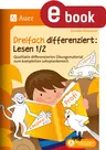 Dreifach differenziert Lesen 1/2 - Qualitativ differenziertes Übungsmaterial zum kompletten Lehrplanbereich - Deutsch