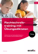 Rechtschreibtraining mit Übungsdiktaten - Einfache Texte und mehrmediale Übungen zu den wichtigsten Rechtschreibphänomenen - Deutsch