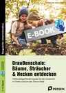 Draußenschule: Bäume, Sträucher & Hecken entdecken - Fächerübergreifende Impulse für den Unterricht im Freien rund um das Thema Wald - Fachübergreifend