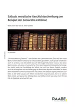Sallusts moralische Geschichtsschreibung am Beispiel der Coniuratio Catilinae - Unterrichtseinheit Latein - Latein