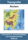 Interaktive Arbeitsblätter: Asien - Arbeitsblätter, Lernzielkontrolle und Kartenmaterialien - Erdkunde/Geografie