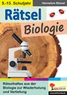 45 Rätsel Biologie - Rätselhaftes aus der Biologie zur Wiederholung und Vertiefung - Biologie