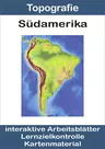Interaktive Arbeitsblätter: Südamerika - Arbeitsblätter, Lernzielkontrolle und Kartenmaterialien - Erdkunde/Geografie