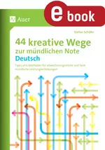 44 kreative Wege zur mündlichen Note Deutsch - Tipps und Methoden für abwechslungsreiche und faire mündliche Leistungserhebungen - Deutsch