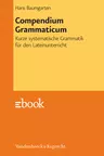 Compendium Grammaticum - Kurze systematische Grammatik für den Lateinunterricht  - Latein