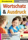 Wortschatz & Ausdruck / Klasse 3-4 - Erweiterung und Festigung in Sprache und Schrift - Deutsch