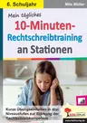 Mein tägliches 10-Minuten-Rechtschreibtraining an Stationen / Klasse 6 - Stationenlernen Deutsch - Deutsch