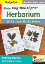 Mein Weg zum eigenen Herbarium - Mit Herbarbogen, Anleitungen u.v.m. - Ein Leitfaden für die Schule - Fachübergreifend