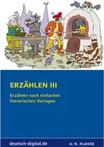 Erzählen III: Erzählen nach einfachen literarischen Vorlagen - 6. bis 8. Jahrgangsstufe - Deutsch