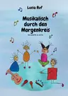 Lucia Ruf - Musikalisch durch den Morgenkreis in Krippe & Kita - Musikalisches Mitmachbuch - Musik