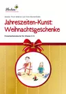 Jahreszeiten-Kunst: Weihnachtsgeschenke - Freiarbeitsmaterialien für die Klassen 3 bis 5 - Kunst/Werken