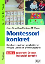 Montessori konkret, Band 3: Spielerische Übungen im Bereich Sprache - Handbuch zu einem ganzheitlichen Weg des Lernens im Elementarbereich - Fachübergreifend