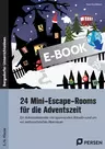 24 Mini-Escape-Rooms für die Adventszeit - SEK I - Ein Adventskalender mit spannenden Rätseln rund um ein weihnachtliches Abenteuer - Fachübergreifend