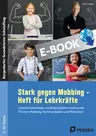 Stark gegen Mobbing - für Lehrkräfte - Unterrichtshinweise und Arbeitsblätter rund um die Themen Mobbing, Kommunikation und Motivation - Fachübergreifend