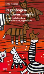 Regenbogenbandwurmhüpfer - Klasse 4-10 - Kreatives Schreiben für Kinder und Jugendliche - Deutsch