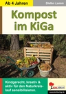 Kompost im Kindergarten (ab 4 Jahren) - Kindgerecht, kreativ & aktiv für den Naturkreislauf sensibilisieren - Sachunterricht