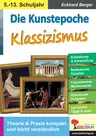 Die Kunstepoche Klassizismus - Theorie & Praxis kompakt und leicht verständlich - Kunst/Werken