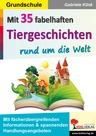 Mit 35 fabelhaften Tiergeschichten rund um die Welt - Mit fächerübergreifenden Informationen und spannenden Handlungsangeboten - Deutsch