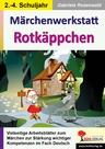 Märchenwerkstatt Rotkäppchen - Vielseitige Arbeitsblätter zur Stärkung wichtiger Kompetenzen im Fach Deutsch - Deutsch