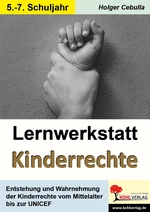 Lernwerkstatt Kinderrechte - Entstehung & Wahrnehmung der Kinderrechte vom Mittelalter bis zur UNICEF - Sowi/Politik