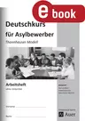 Arbeitsheft Deutschkurs für Asylbewerber - Thannhauser Modell - ohne Untertitel - DaF/DaZ