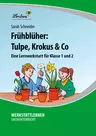 Lernwerkstatt "Frühblüher: Tulpe, Krokus & Co " - Eine Lernwerkstatt für die Klassen 1 und 2 - Sachunterricht