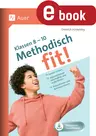 Methodisch fit! Klassen 8 - 10 - Lernen lernen, Informationen beschaffen und aufbereiten, Präsentieren und Kommunizieren - Fachübergreifend