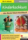 Kinderkochkurs - das Bastel-Back-Kochbuch - Aktiv kochen, backen und gestalten - Sachunterricht