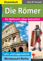 Die Römer - ein Weltreich näher betrachtet - Lern- und Legematerial - Geschichte