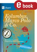 Kolumbus, Marco Polo & Co. - Mit Kindern berühmte Entdeckungsreisen nacherleben, Arbeitsmaterialien plus Hintergrundinformationen - Sachunterricht