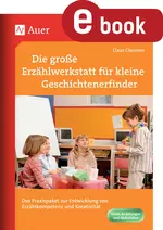 Die Erzählwerkstatt für kleine Geschichtenerfinder - Das Praxispaket zur Entwicklung von Erzählkompetenz und Kreativität - Deutsch