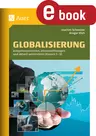 Globalisierung - kompetenzorientiert, lebensweltbezogen und aktuell unterrichten Klassen 5-10 - Globalisierung vermitteln  - Sowi/Politik