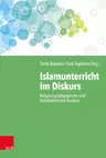 Islamunterricht im Diskurs - Religionspädagogische und fachdidaktische Ansätze - Religion