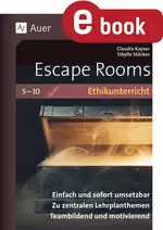 Escape Rooms für den Ethikunterricht - Einfach und sofort umsetzbar. Zu zentralen Lehrplanthemen. Teambildend und motivierend - Ethik