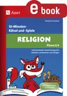 10-Minuten-Rätsel und -Spiele Religion, 3./4. Klasse - Lehrplaninhalte abwechslungsreich einleiten,wiederholen und festigen - Religion