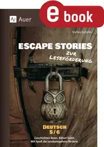 Escape Stories zur Leseförderung Deutsch 5-6 - Geschichten lesen. Rätsel lösen. Mit Spaß die Lesekompetenz fördern - Deutsch