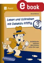 Lesen und Schreiben mit Detektiv Pfiffig, Klasse 3 - Drittklässler nehmen Mini-Krimis unter die Lupe - Deutsch