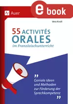 55 Activités orales im Französischunterricht - Geniale Ideen und Methoden zur Förderung der Sprechkompetenz - Französisch