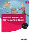 Frische FRESCH-Bewegungsideen - Tipps, Impulse und Materialien für einen schwungvollen Unterricht - Deutsch