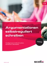 Argumentationen selbstreguliert schreiben - Schreibprozesse strukturiert planen, durchführen, überarbeiten - Deutsch