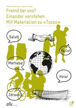 Fremd bei uns? Einander verstehen – Mit Materialien zu «Tsozo» - Unterrichtseinheit Deutsch - Deutsch