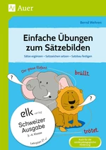 Einfache Übungen zum Sätzebilden - Schweizer Ausgabe - Satzteile verbinden - Satzgrenzen erkennen - Satzbau festigen - Deutsch