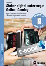 Sicher digital unterwegs: Online-Gaming - Spannende Materialien für einen abwechslungsreichen Unterricht - Fachübergreifend